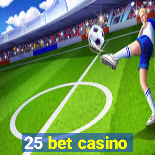 25 bet casino